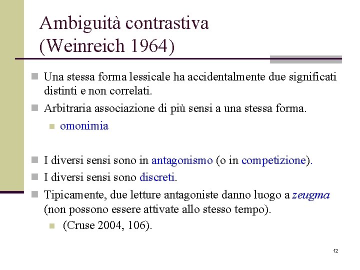 Ambiguità contrastiva (Weinreich 1964) n Una stessa forma lessicale ha accidentalmente due significati distinti