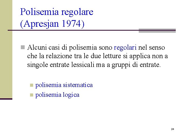 Polisemia regolare (Apresjan 1974) n Alcuni casi di polisemia sono regolari nel senso che