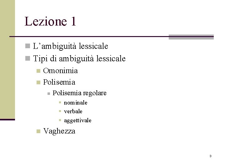 Lezione 1 n L’ambiguità lessicale n Tipi di ambiguità lessicale n Omonimia n Polisemia