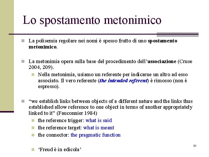 Lo spostamento metonimico n La polisemia regolare nei nomi è spesso frutto di uno