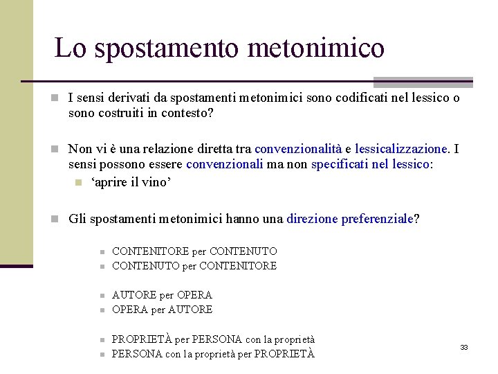 Lo spostamento metonimico n I sensi derivati da spostamenti metonimici sono codificati nel lessico