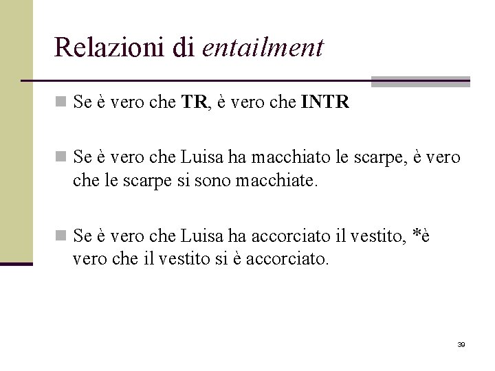 Relazioni di entailment n Se è vero che TR, è vero che INTR n