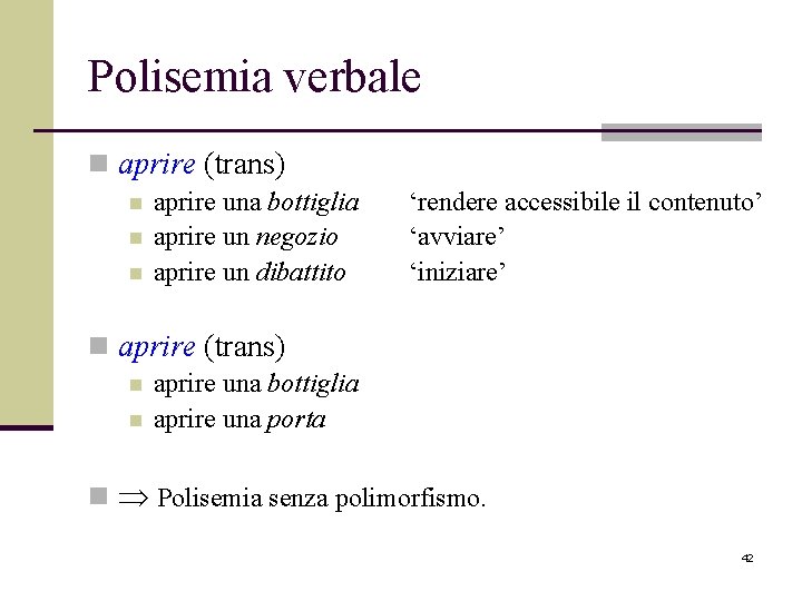 Polisemia verbale n aprire (trans) n n n aprire una bottiglia aprire un negozio