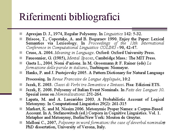 Riferimenti bibliografici n Apresjan D. J. , 1974, Regular Polysemy. In Linguistics 142: 5