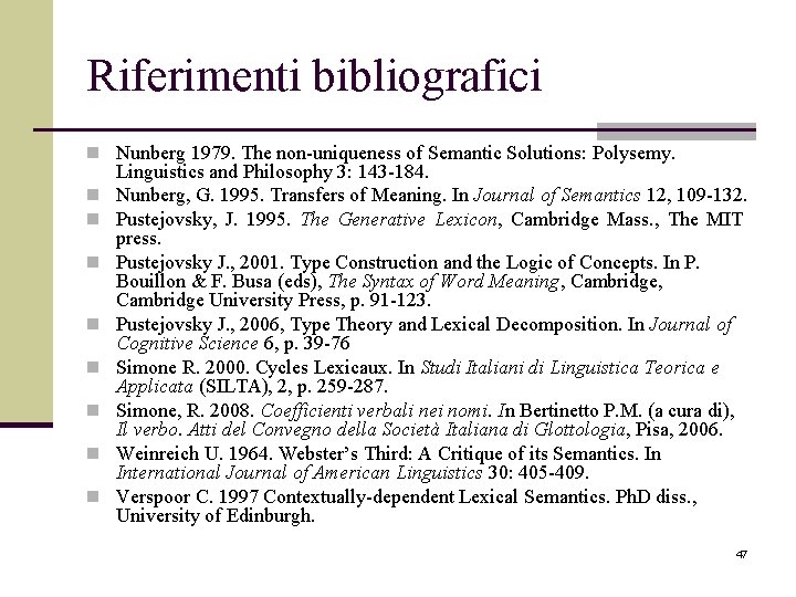 Riferimenti bibliografici n Nunberg 1979. The non-uniqueness of Semantic Solutions: Polysemy. n n n