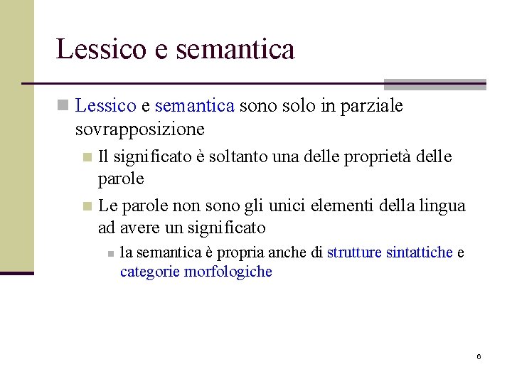 Lessico e semantica n Lessico e semantica sono solo in parziale sovrapposizione Il significato