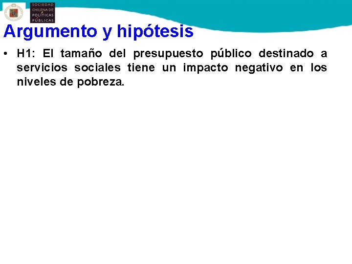 Argumento y hipótesis • H 1: El tamaño del presupuesto público destinado a servicios