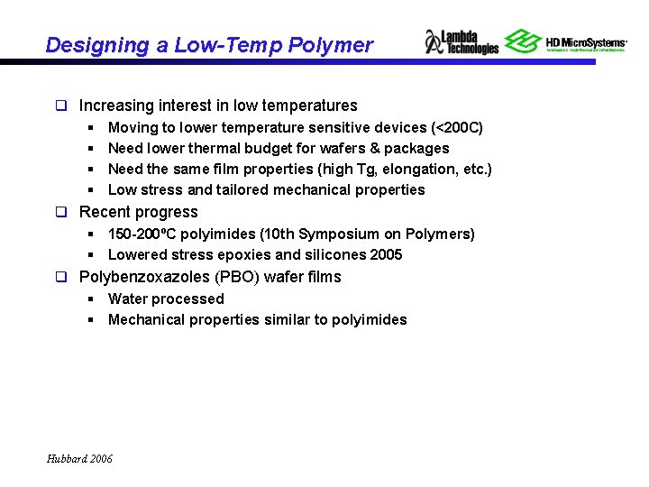 Designing a Low-Temp Polymer q Increasing interest in low temperatures § § Moving to