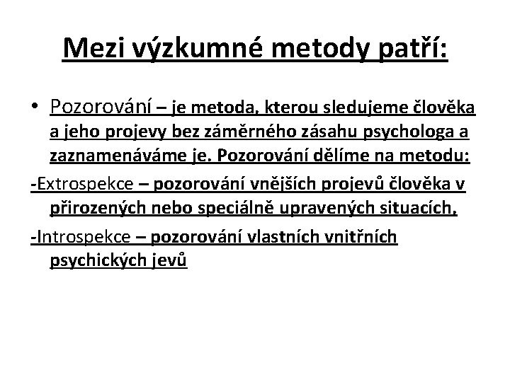 Mezi výzkumné metody patří: • Pozorování – je metoda, kterou sledujeme člověka a jeho