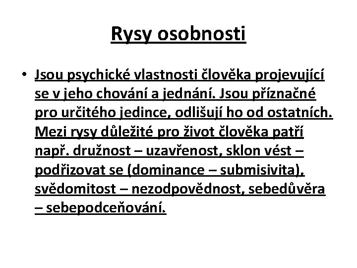 Rysy osobnosti • Jsou psychické vlastnosti člověka projevující se v jeho chování a jednání.