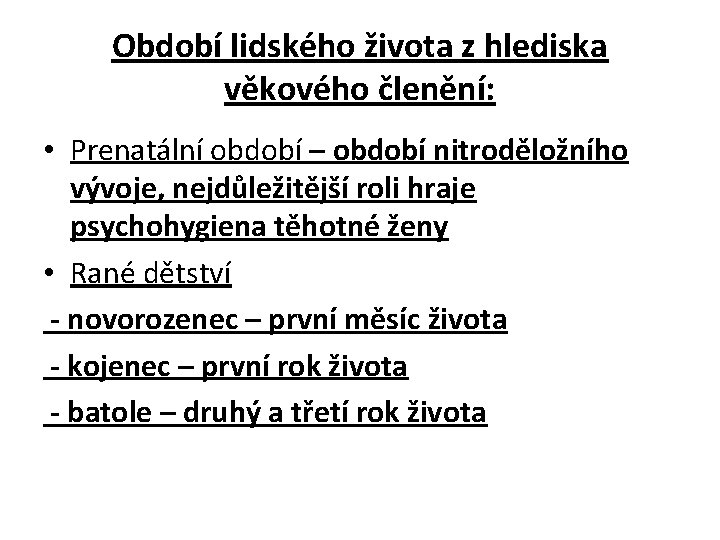 Období lidského života z hlediska věkového členění: • Prenatální období – období nitroděložního vývoje,