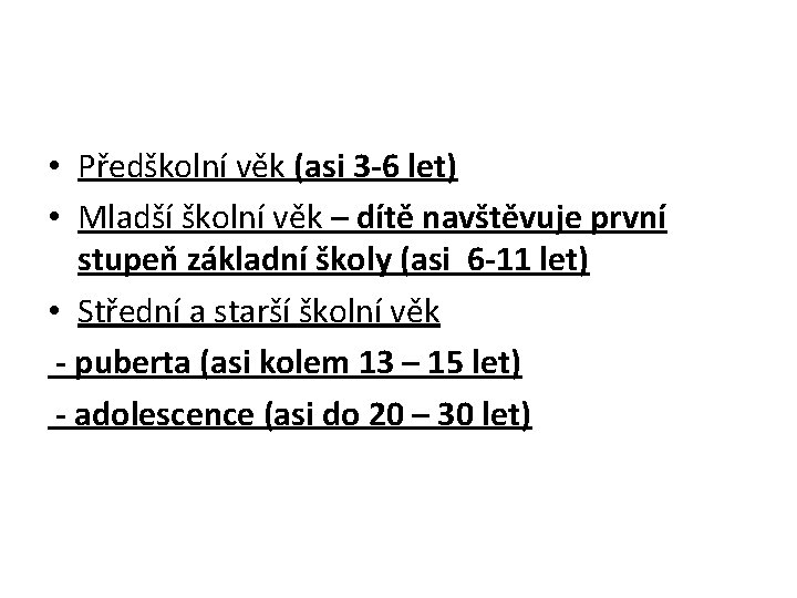  • Předškolní věk (asi 3 -6 let) • Mladší školní věk – dítě