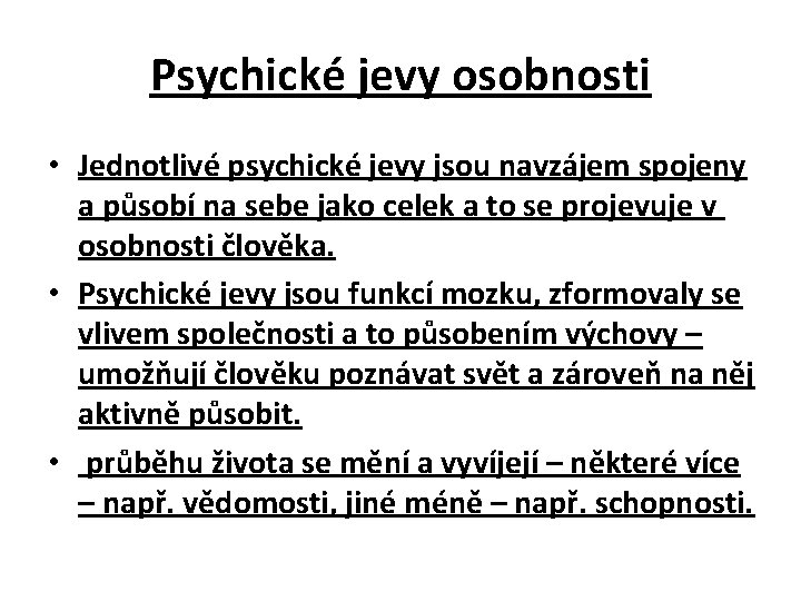 Psychické jevy osobnosti • Jednotlivé psychické jevy jsou navzájem spojeny a působí na sebe