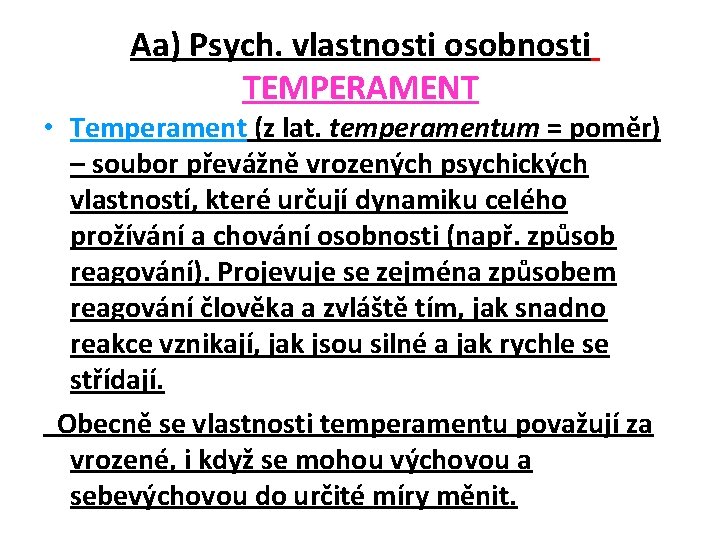 Aa) Psych. vlastnosti osobnosti TEMPERAMENT • Temperament (z lat. temperamentum = poměr) – soubor