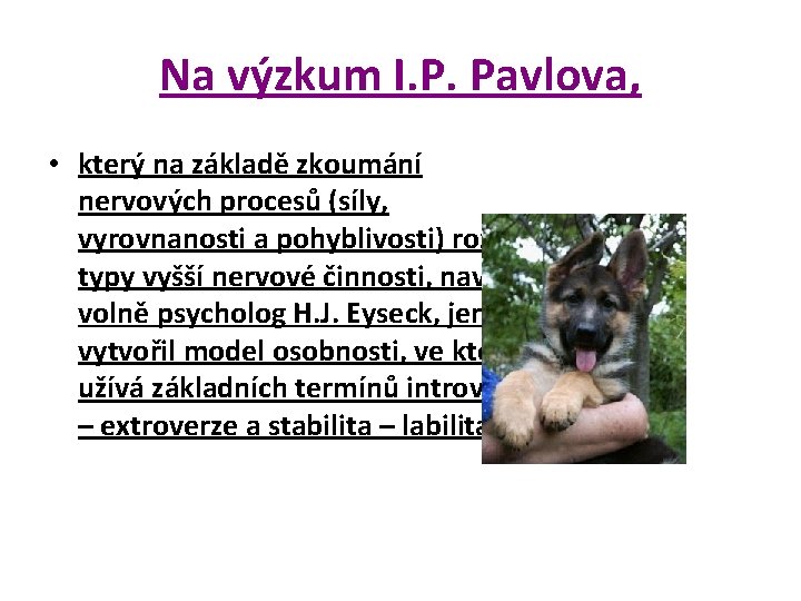 Na výzkum I. P. Pavlova, • který na základě zkoumání nervových procesů (síly, vyrovnanosti