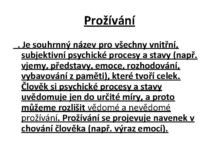 Prožívání. Je souhrnný název pro všechny vnitřní, subjektivní psychické procesy a stavy (např. vjemy,