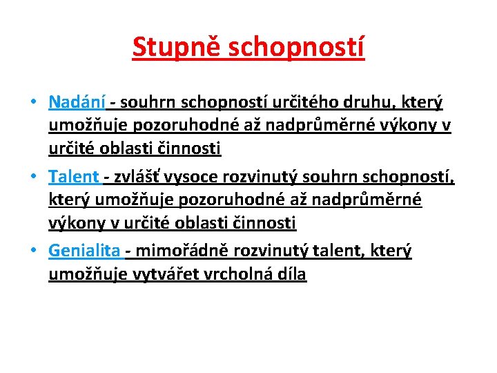 Stupně schopností • Nadání - souhrn schopností určitého druhu, který umožňuje pozoruhodné až nadprůměrné