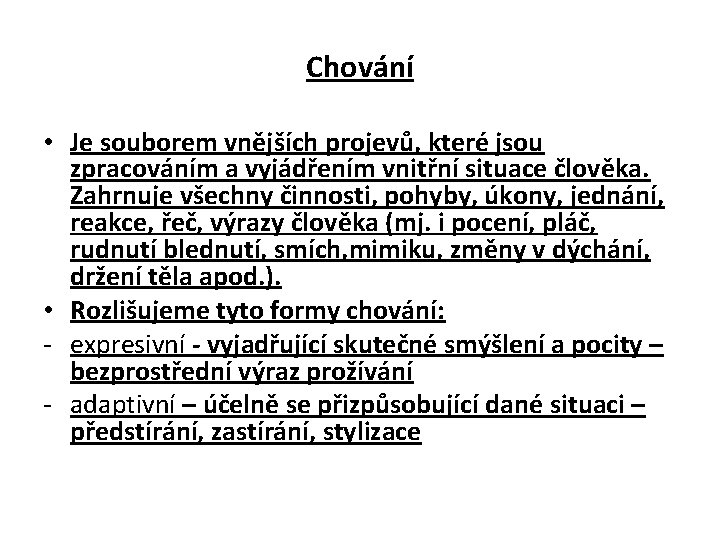 Chování • Je souborem vnějších projevů, které jsou zpracováním a vyjádřením vnitřní situace člověka.