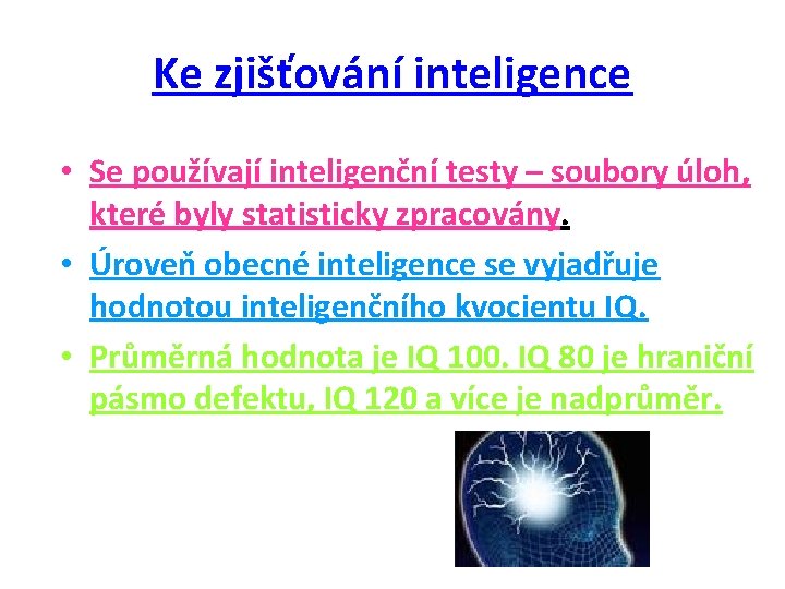 Ke zjišťování inteligence • Se používají inteligenční testy – soubory úloh, které byly statisticky