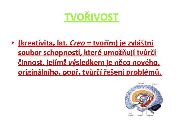 TVOŘIVOST • (kreativita, lat. Creo = tvořím) je zvláštní soubor schopností, které umožňují tvůrčí