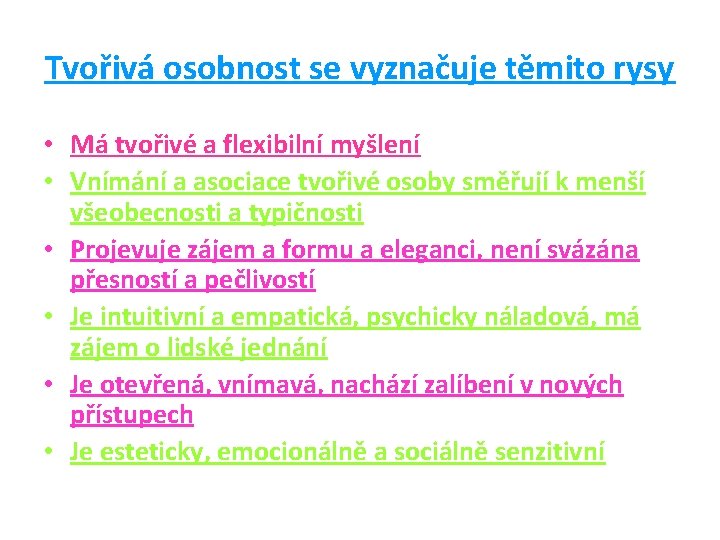 Tvořivá osobnost se vyznačuje těmito rysy • Má tvořivé a flexibilní myšlení • Vnímání