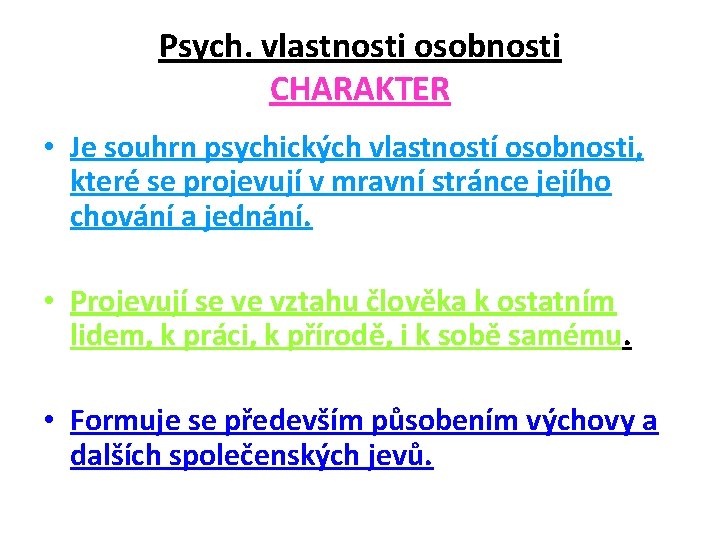 Psych. vlastnosti osobnosti CHARAKTER • Je souhrn psychických vlastností osobnosti, které se projevují v