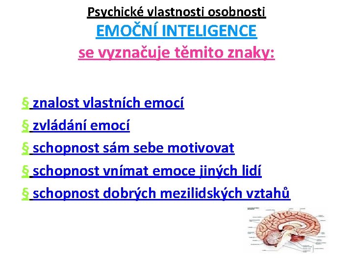 Psychické vlastnosti osobnosti EMOČNÍ INTELIGENCE se vyznačuje těmito znaky: § znalost vlastních emocí §