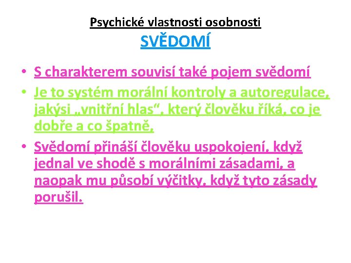 Psychické vlastnosti osobnosti SVĚDOMÍ • S charakterem souvisí také pojem svědomí • Je to