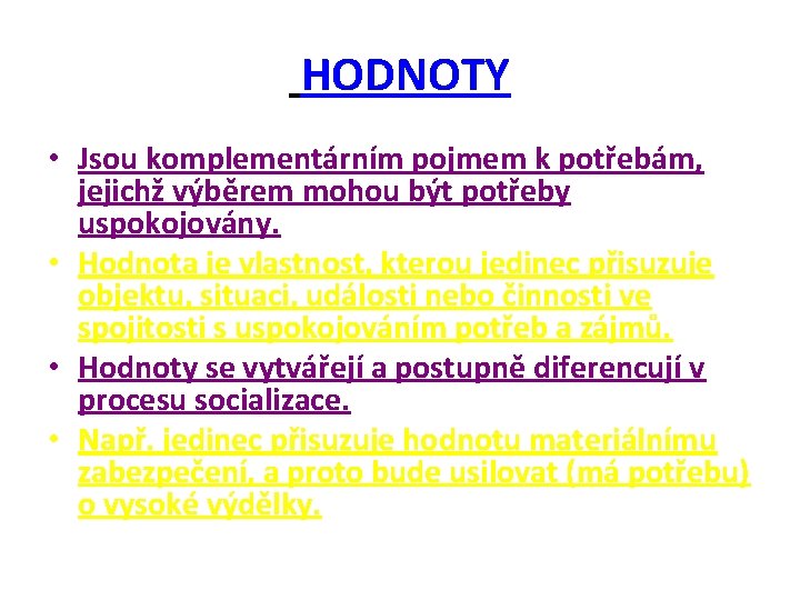 HODNOTY • Jsou komplementárním pojmem k potřebám, jejichž výběrem mohou být potřeby uspokojovány. •