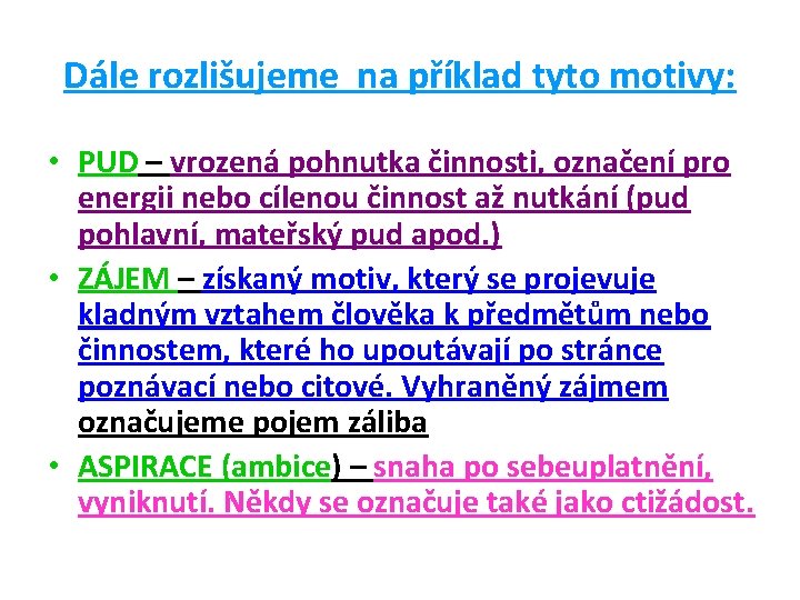 Dále rozlišujeme na příklad tyto motivy: • PUD – vrozená pohnutka činnosti, označení pro