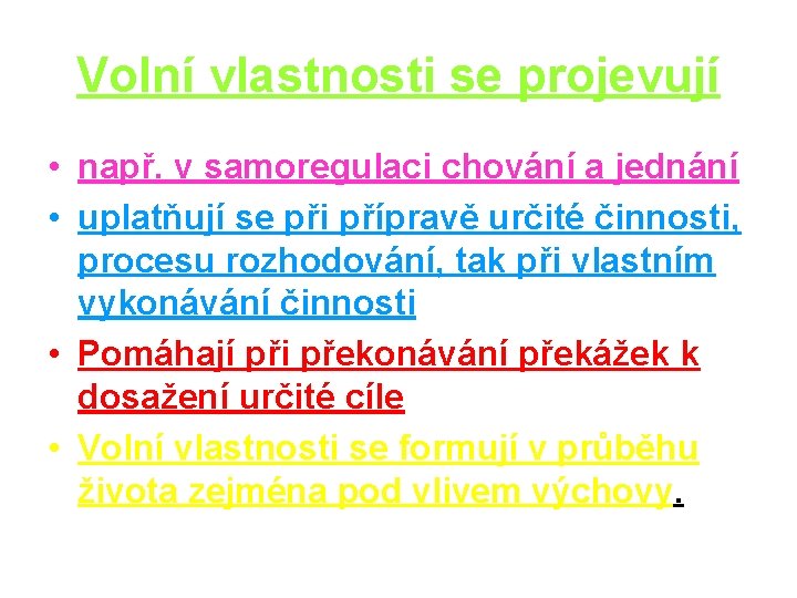 Volní vlastnosti se projevují • např. v samoregulaci chování a jednání • uplatňují se