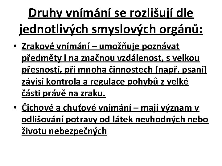 Druhy vnímání se rozlišují dle jednotlivých smyslových orgánů: • Zrakové vnímání – umožňuje poznávat