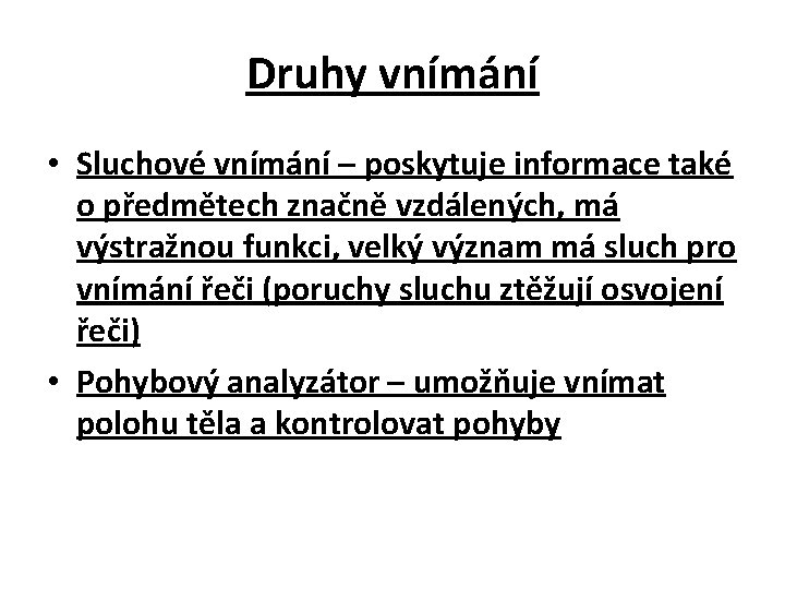 Druhy vnímání • Sluchové vnímání – poskytuje informace také o předmětech značně vzdálených, má