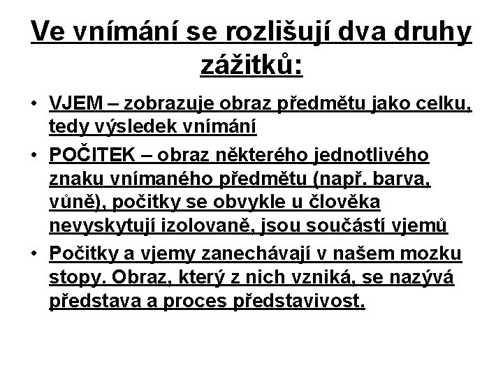 Ve vnímání se rozlišují dva druhy zážitků: • VJEM – zobrazuje obraz předmětu jako