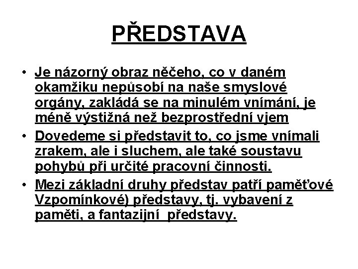 PŘEDSTAVA • Je názorný obraz něčeho, co v daném okamžiku nepůsobí na naše smyslové