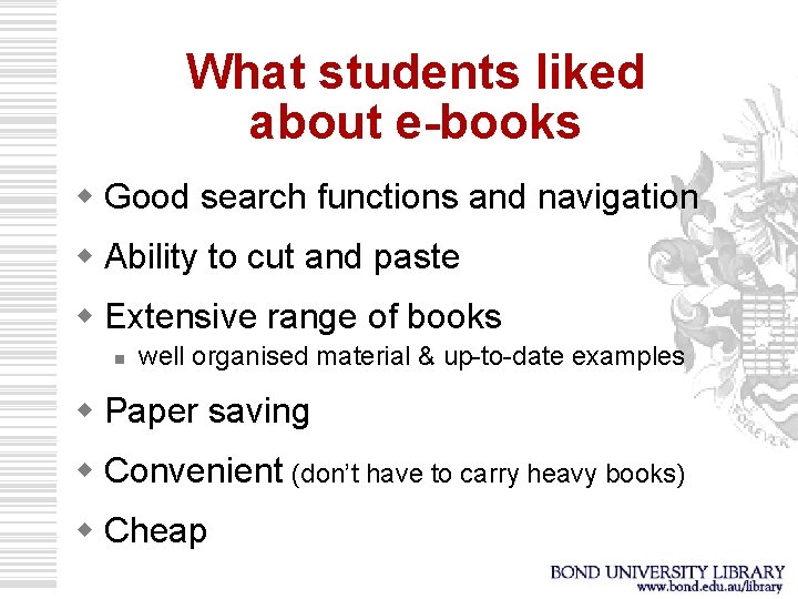 What students liked about e-books w Good search functions and navigation w Ability to