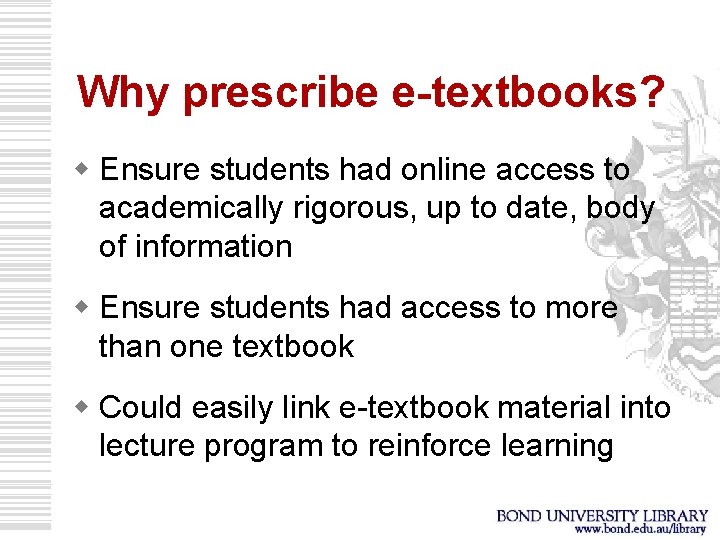 Why prescribe e-textbooks? w Ensure students had online access to academically rigorous, up to