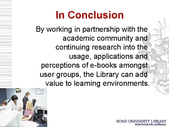 In Conclusion By working in partnership with the academic community and continuing research into