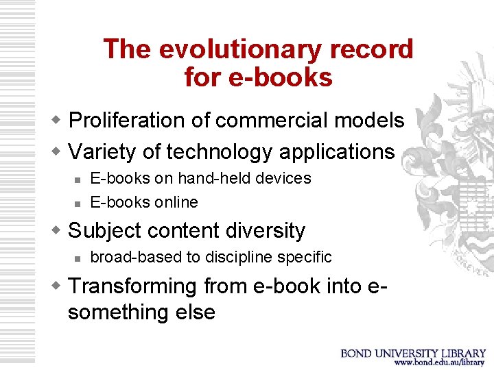 The evolutionary record for e-books w Proliferation of commercial models w Variety of technology