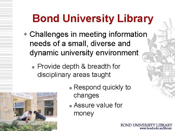 Bond University Library w Challenges in meeting information needs of a small, diverse and