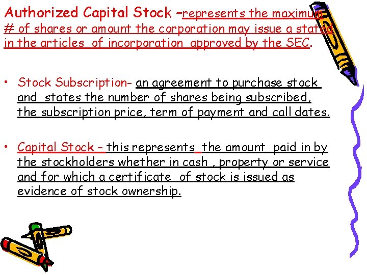 Authorized Capital Stock –represents the maximum # of shares or amount the corporation may