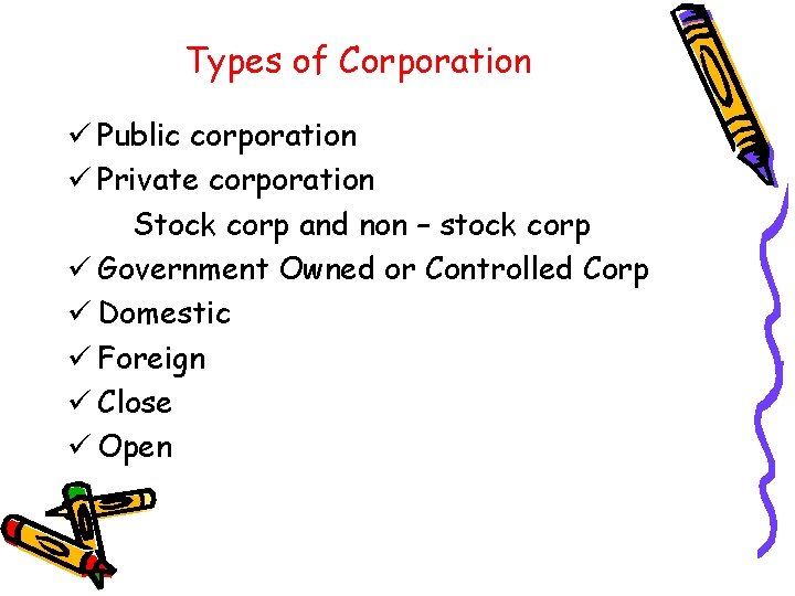 Types of Corporation ü Public corporation ü Private corporation Stock corp and non –