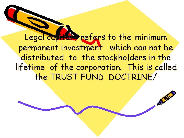 Legal capital – refers to the minimum permanent investment which can not be distributed