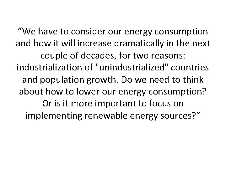 “We have to consider our energy consumption and how it will increase dramatically in