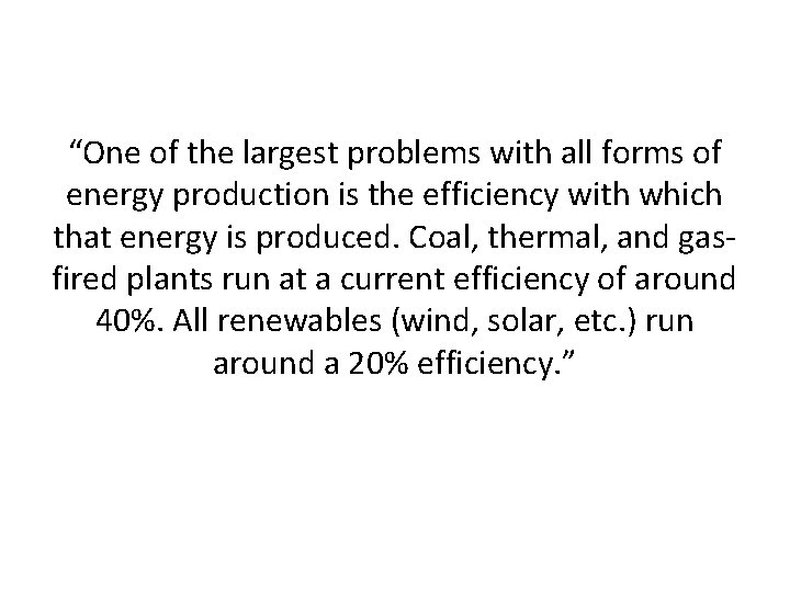 “One of the largest problems with all forms of energy production is the efficiency