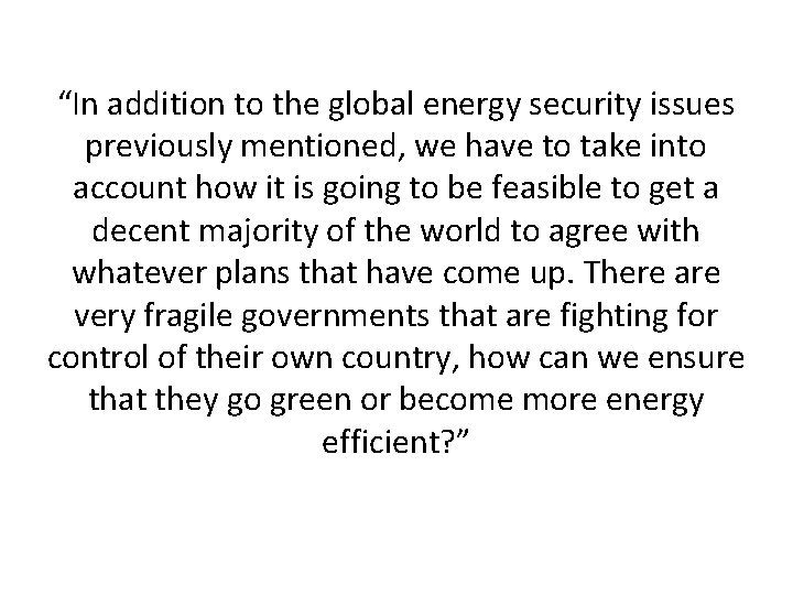 “In addition to the global energy security issues previously mentioned, we have to take