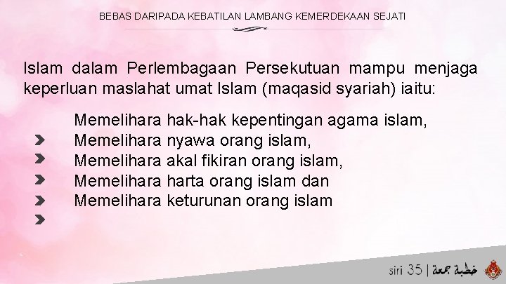 BEBAS DARIPADA KEBATILAN LAMBANG KEMERDEKAAN SEJATI Islam dalam Perlembagaan Persekutuan mampu menjaga keperluan maslahat
