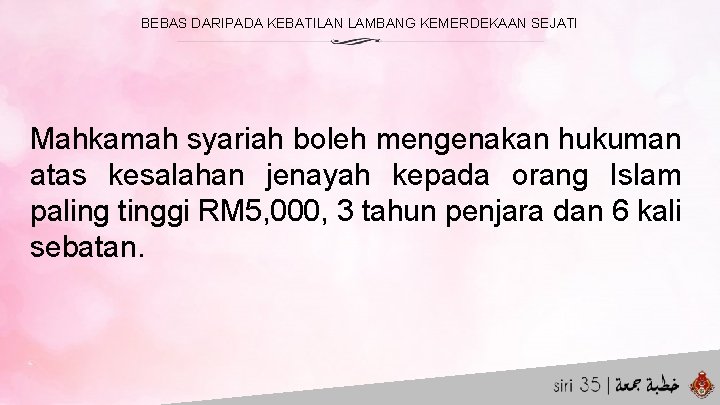 BEBAS DARIPADA KEBATILAN LAMBANG KEMERDEKAAN SEJATI Mahkamah syariah boleh mengenakan hukuman atas kesalahan jenayah