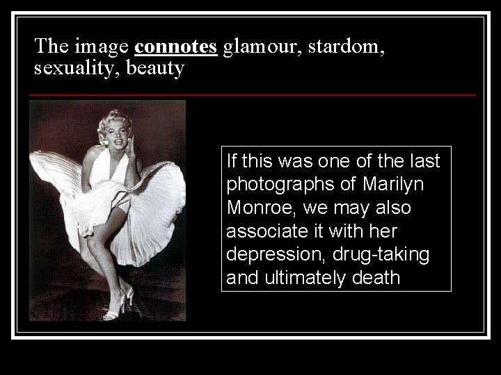 The image connotes glamour, stardom, sexuality, beauty If this was one of the last The image connotes glamour, stardom, sexuality, beauty If this was one of the last