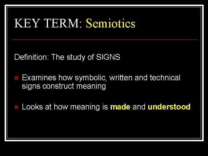 KEY TERM: Semiotics Definition: The study of SIGNS n Examines how symbolic, written and KEY TERM: Semiotics Definition: The study of SIGNS n Examines how symbolic, written and